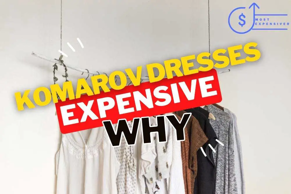 why are komarov dresses so expensive